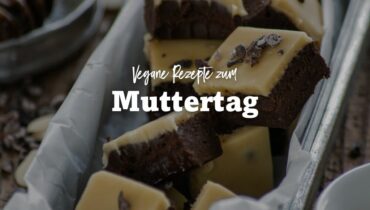 Vegane Rezepte zum Muttertag